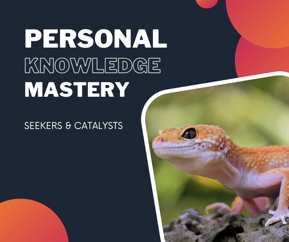 Personal Knowledge Mastery - Seekers and Catalysts
Gecko sits on a branch
