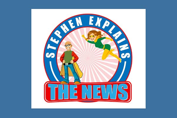 Kerry’s husband Stephen’s podcast: Stephen Explains the News