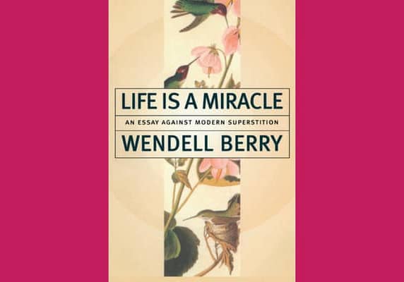 Life if a Miracle, by Wendell Barry