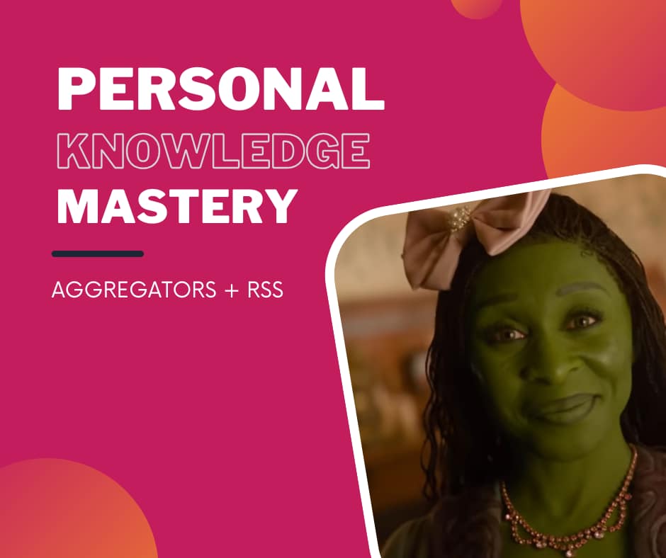 Personal Knowledge Mastery - Aggregators and RSS Screenshot from the Wicked movie of Elphaba dressed up with a bow on her head