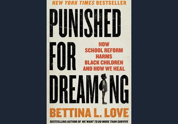 Punished for Dreaming: How School Reform Harms Black Children and How We Heal, Bettina L. Love