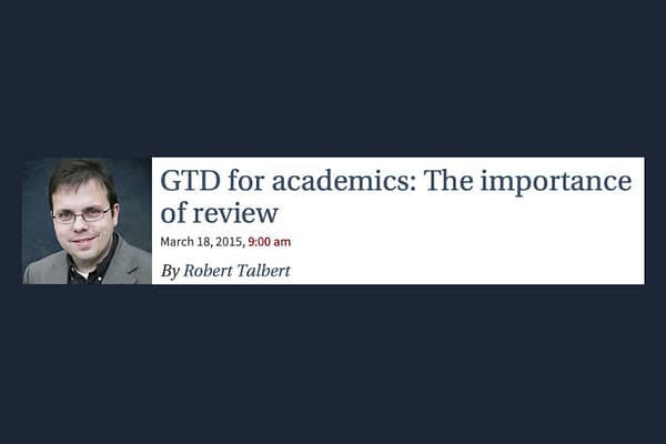Robert Talbert’s Post on The Chronicle About His Weekly Review Process