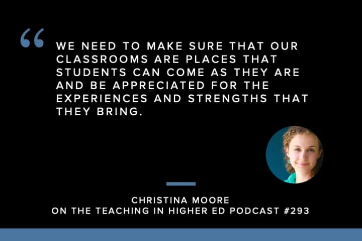 We need to make sure that our classrooms are places that students can come as they are and be appreciated for the experiences and strengths that they bring.