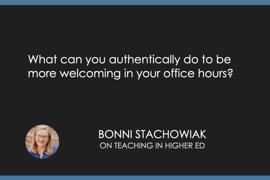 What can you authentically do to be more welcoming in your office hours?