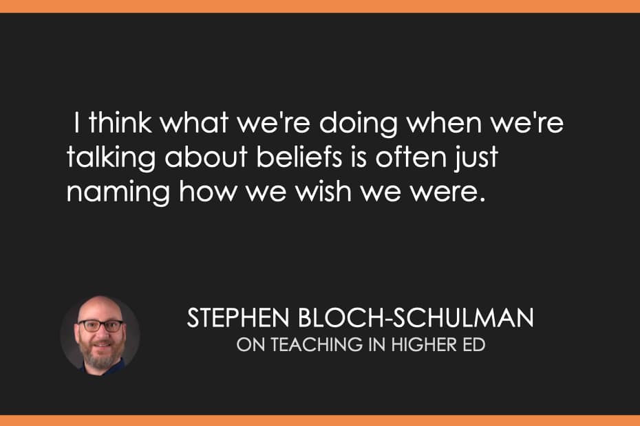 I think what we're doing when we're talking about beliefs is often just naming how we wish we were.