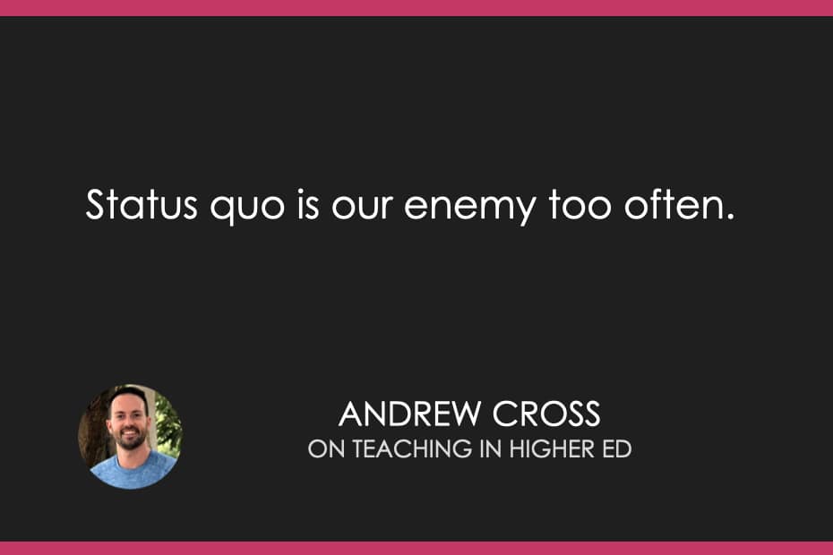 Status quo is our enemy too often. 