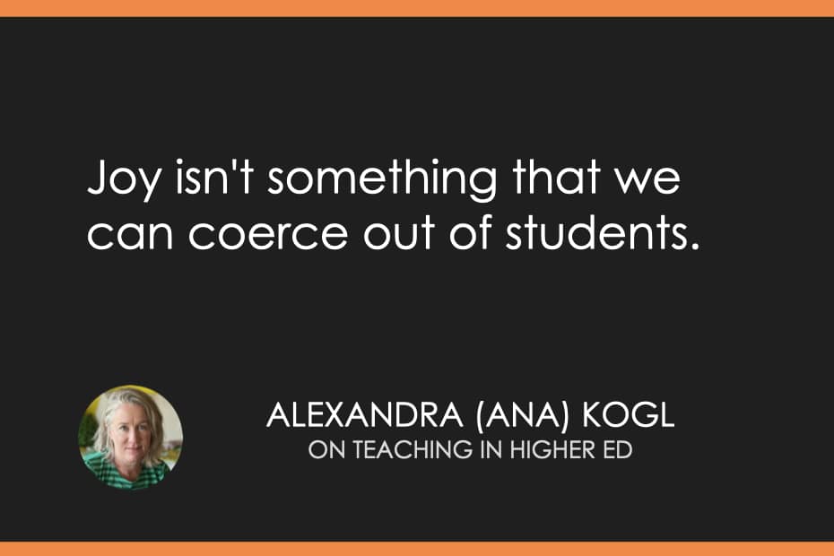 Joy isn't something that we can coerce out of students.