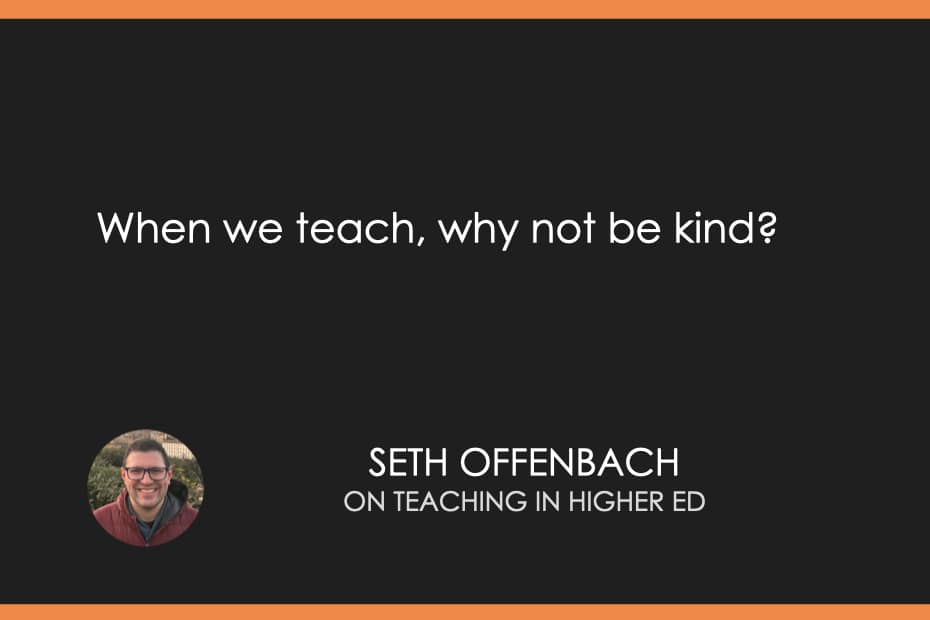 When we teach, why not be kind?