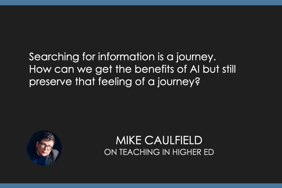 Searching for information is a journey. How can we get the benefits of AI but still preserve that feeling of a journey? 
