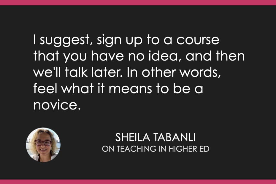 "I suggest, sign up to a course that you have no idea, and then we'll talk later. In other words, feel what it means to be a novice