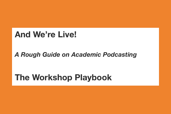 And We’re Live: A Rough Guide on Academic Podcasting