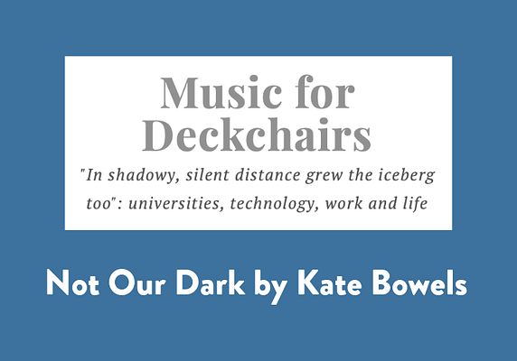 Not Our Dark, by Kate Bowles