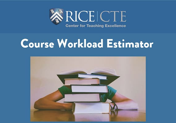 Rice Center for Teaching Excellence’s (CTE’s) course workload estimator