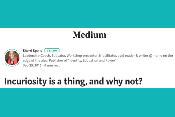 Sherri Spelic’s Incuriosity is a thing, and why not?