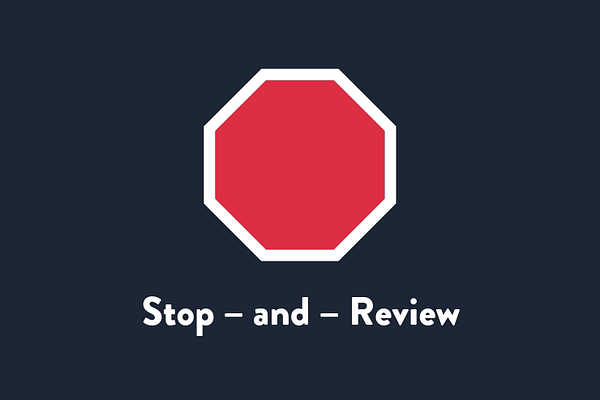 Stop – and – Review